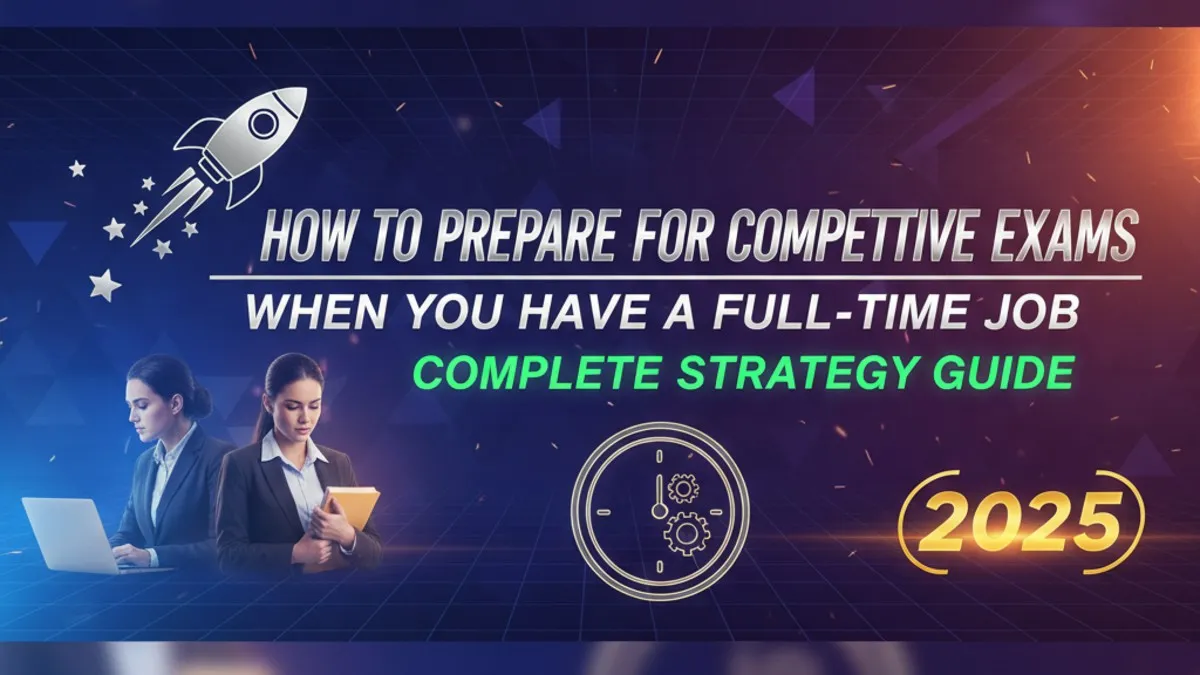 How to prepare for competitive exams while working in 2025